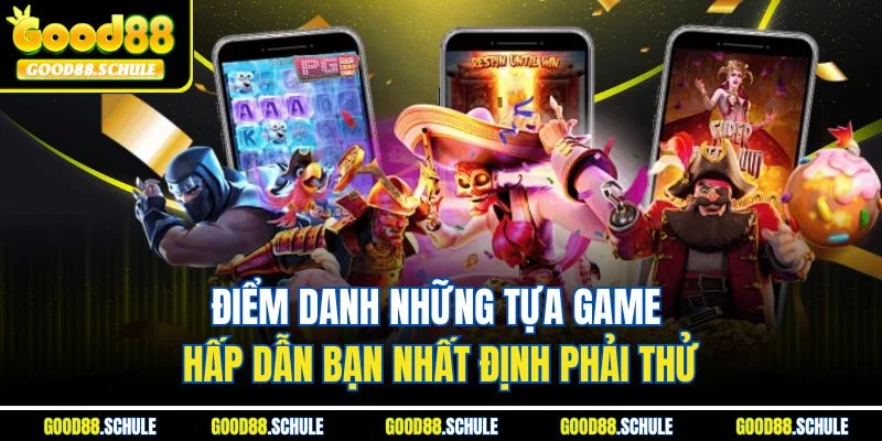 Điểm danh những tựa game hấp dẫn bạn nhất định phải thử