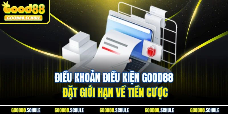 Điều khoản điều kiện Good88 đặt giới hạn về tiền cược