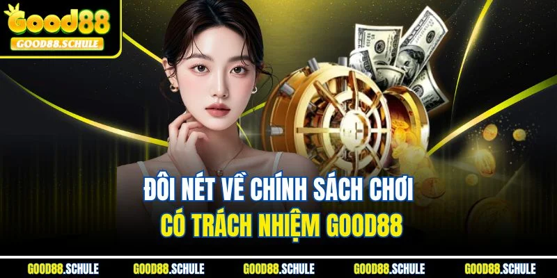 Đôi nét về chính sách chơi có trách nhiệm Good88
