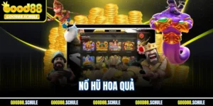 Nổ Hũ Hoa Quả | Luật & Mẹo Chơi Dễ Trúng Thưởng Tại Good88