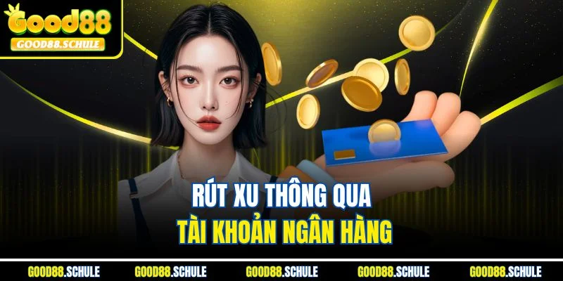 Rút xu thông qua tài khoản ngân hàng