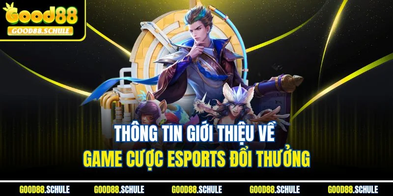 Thông tin giới thiệu về game cược Esports đổi thưởng